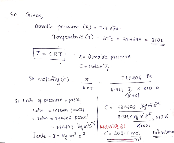 So ivew, osmotic pvess nye (O-1-7 atm C Molavi 78030 Pa RXT 8.314 T x 310 k K mo SI Uoft ofpvess uve Pascal talm10135 pascal 3 314x 310 K ol m Volana m3 Joule -T- kg ms Са 30a, m