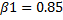 B1 = 0.85