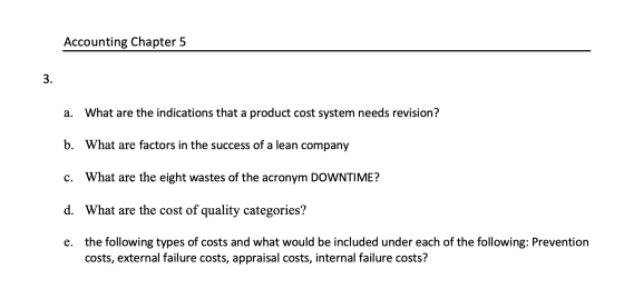 Accounting Chapter 5 a. What are the indications that a product cost system needs revision? b. What are factors in the succes