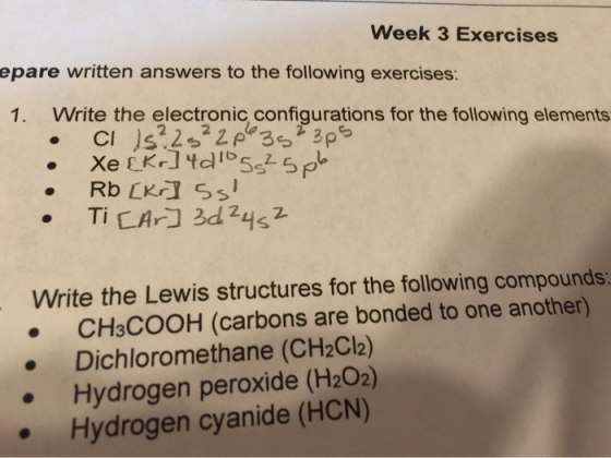 Week 3 Exercises epare written answers to the following exercises: 1. Write the electronic configurations for the following e