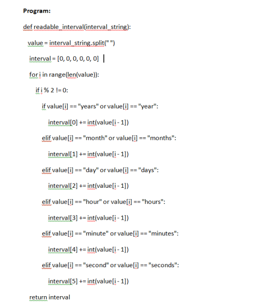 Program: def readable interval(intervalstring): value = interval-string Split( ) interval= [0, 0, 0, 0, 0, 0] I for i in ra