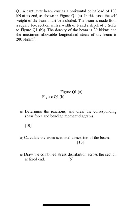 QI A cantilever beam carries a horizontal point load of 100 kN at its end, as shown in Figure Q1 (a). In this case, the self