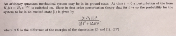 An arbitrary quantum mechanical system may be in its ground state. At timet0 a perturbation of the form H! (1) Hie UT is swit