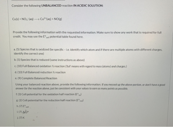 Consider the following UNBALANCED reaction IN ACIDIC SOLUTION: Cu(s) + NO3(aq) - -Cu2+ (aq) + NO() Provide the following info