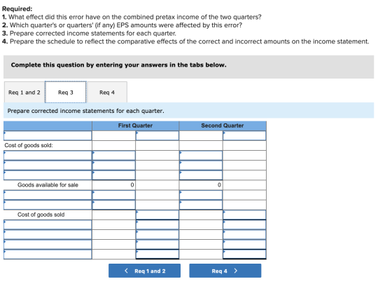 Required: 1. What effect did this error have on the combined pretax income of the two quarters? 2. Which quarters or quarter