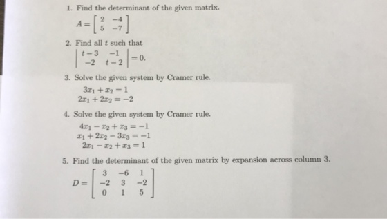 1. Find the determinant of the given matrix. 2. Find all t such that -2 t-2 3. Solve the given system by Cramer rule. 4. Solve the given system by Cramer rule. 5. Find the determinant of the given matrix by expansion across column 3. D 2 3 -2