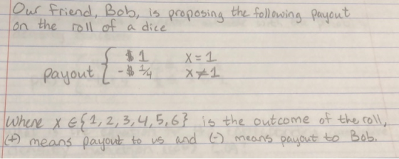 Ou Frend, Bob, ts grepesing tre fallaio t on the roll of a dice Wen x 123 4,5,6 is the outcome of the coll, means payout to vs and means paygaut to bob