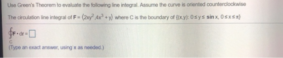 Use Greens Theorem to evaluate the following line integral. Assume the curve is oriented counterclockwise The circulation li