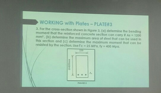WORKING with Plates-PLATE#3 3. For the cross-section shown in Figure 3, (a) determine the bending moment that the reinforced
