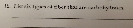 12. List six types of fiber that are carbohydrates.