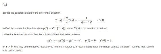 Q4 a) Find the general solution of the differential equation Y) + {y(t) = 8(6+1)5; 8>0. Y8 8 >0. 8(8-1)3 b) Find the invers