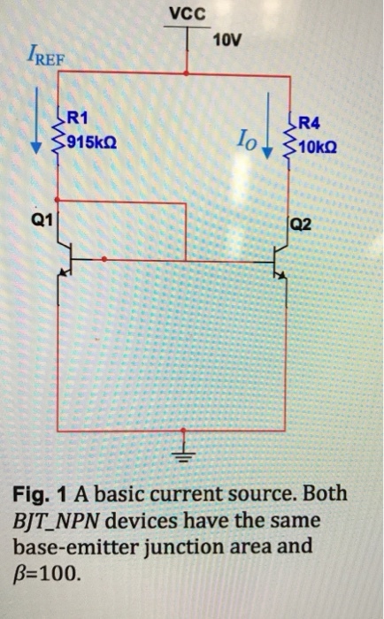 VCC 10V REF R1 915kΩ R4 Q1 Q2 Fig. 1 A basic current source. Both BJT NPN devices have the same base-emitter junction area and β=100.