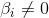 \beta_{i}\neq 0