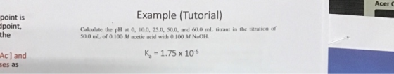 Acer C Example (Tutorial) point is point, the Calculate the pH at 0, 10.0, 25.0, 50.0, and 60.0 ml. tiurant in the titration