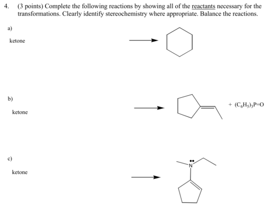4. (3 points) Complete the following reactions by showing all of the reactants necessary for the transformations. Clearly ide
