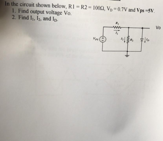 In the circuit shown below, R1 1. Find output voltage Vo. 2. Find I1, 12, and Ip. 0.7V and Vps5V R2 1000, Vp R1 Vo w R2 VPs