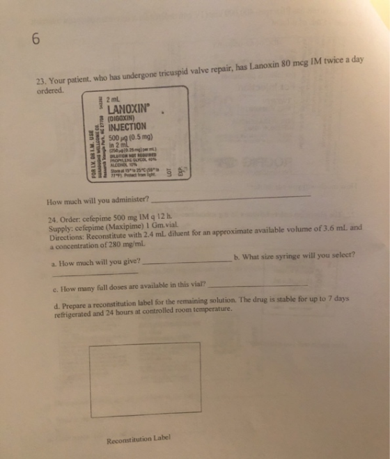 23. Your patient, who has undergone tricuspid valve repair, has Lanoxin 80 mcg IM twice a day ordered 2 ml BURADUNE WELLCOME