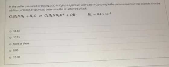 If the buffer prepared by mixing 0.30 M C2H5NH2HCl(aq) with 0.50 M CH3NH2 in the previous question was attacked with the addi