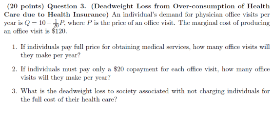 (20 points) Question 3. (Deadweight Loss from Over-consumption of Health Care due to Health Insurance) An individuals demand