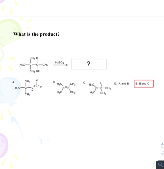 What is the product? H2SO4 CH3 H нус-с-с-сң CH, OH А. сн. н в. в не сн с. нс. н. с-с-сн, р. A and в E. B and C нэс-с-с-с-н нс