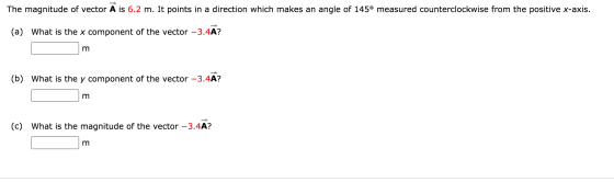 The magnitude of vector A is 6.2 m. It points in a direction which makes an angle of 145º measured counterclockwise from the