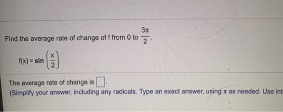 Find the average rate of change off from 0 to f(x) = sin() The average rate of change is (Simplify your answer, including any