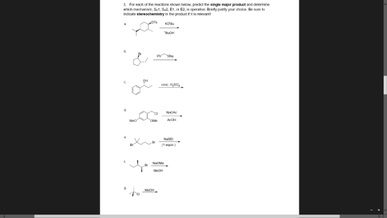 3. For each of the reactions shown below, predict the single major product and determine which mechanism, S1, Sh2, E1, or E2, is operative. Briefly justify your choice. Be sure to indicate stereochemistry in the product if it is relevant s KoBu BUOH C. conc. H2SO4 d. [1 equiv ) NaOMe Br MeOH