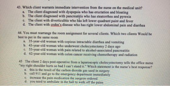 43. Which client warrants immediate intervention from the nurse on the medical unit? a. The client diagnosed with dyspepsia w