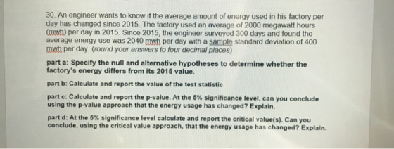 30. An engineer wants to know if the average amount of energy used in his factory per day has changed since 2015. The factory
