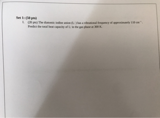 Set 1: (50 pts) 1. (20 pts) The diatomic iodine anion (1:) has a vibrational frequency of approximately 110 cm Predict the t