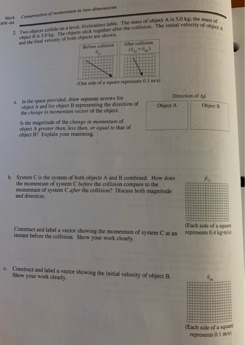 2. Two objects collide on a level, frictionless table. The mass of object Als 5.0 kg: the mass of object Bis 3.0 kg. The obje