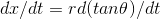 dx/dt = r d(tan\theta )/dt
