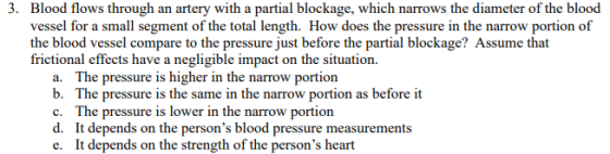 3. Blood flows through an artery with a partial blockage, which narrows the diameter of the blood vessel for a small segment