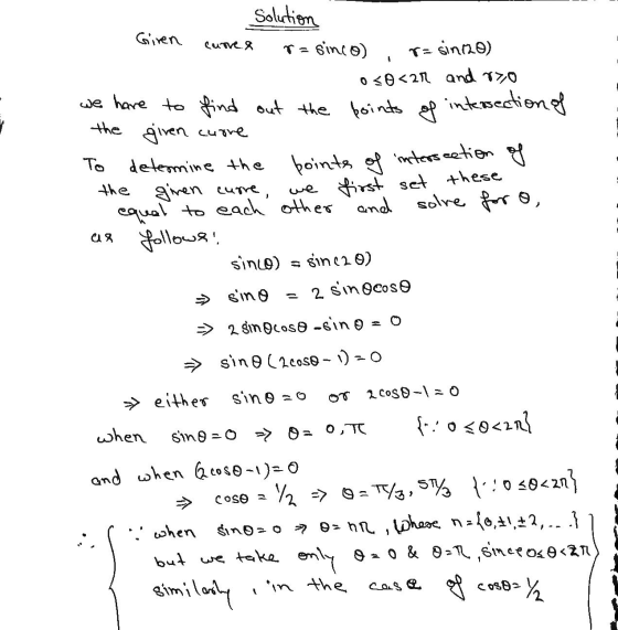 Curvex - the Solution Giren r=sinco) r=sin(20) o <O<2n and roo we have to find out the points of intersection of given cuore