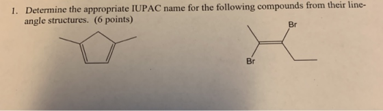 1. Determine the appropriate IUPAC name for the following compounds from their line- angle structures. (6 points)