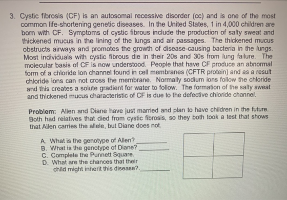 3. Cystic fibrosis (CF) is an autosomal recessive disorder (cc) and is one of the most common life-shortening genetic disease