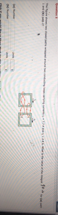 shows two closed paths wrapped around two conducting loops carrying currents 7.7 for (a) path 1 and (b) path 2? (a) Number Un