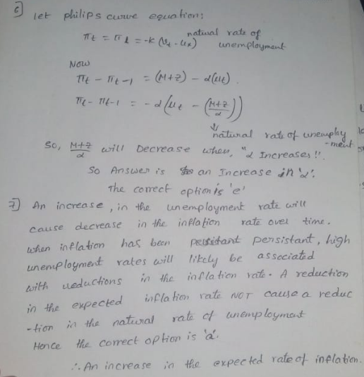 let plilips cuwe equa fn natiwal vata of Naw So, Mt2 rili Decrease whon Increases! So Ansiwes hs an Increase inw e correct- optimise, An increase,io the unemployment vate osr t se decvease in the inPla tion rata ovel time ihen ioflation has ben peisifant pensistant, ligh unenip logmenf vates ill kely be asseciatd ith weductons in the iola tion ve A veduchcn in the expected ila ho rate -trien ia tha natial al nemp loymet Hence the comect ophon is a Ner cause a reduc .. . An increase in e expected Yate at inelaten.