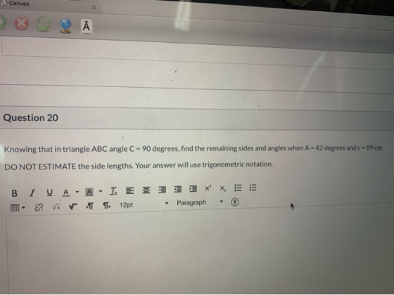 B Canvas x DI Question 20 Knowing that in triangle ABC angle C - 90 degrees, find the remaining sides and angles when A - 42