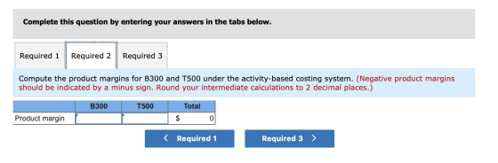 Complete this question by entering your answers in the tabs below. Required 1 Required 2 Required 3 Compute the product margi