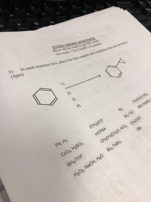 ) EXTRA CREDIT QUESTIONS Show all the work will No work No Cred (10 place the best reagent and condities from the 1) In each