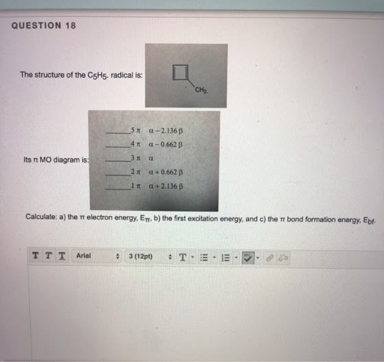 QUESTION 18 The structure of the C5H5. radical is: 5 4* a-2.136 B a -0.662 B Its nt MO diagram is: - a +0.662 B In a +2.136 B