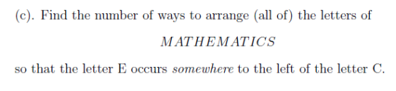 (©). Find the number of ways to arrange (all of) the letters of MATHEMATICS so that the letter E occurs somewhere to the left