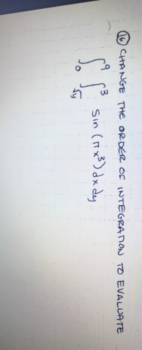 CHANGE THE ORDER OF INTEGRA NON TO EVALUATE sin (x) dx dy