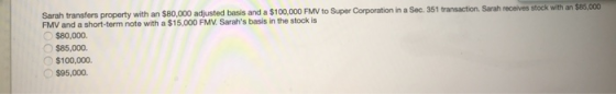 Sarah transfers property with an $80,000 adjusted basis and a $100,000 FMV to Super Corporation in a Sec. 351 transaction. Sa