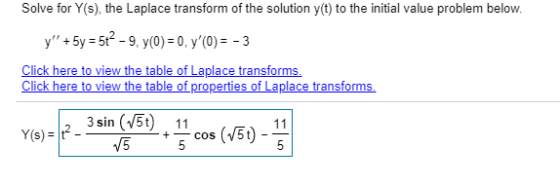 Solve for Y(s), the Laplace transform of the solution y(t) to the initial value problem below. y + 5y = 5t? -9, y(0) = 0, y