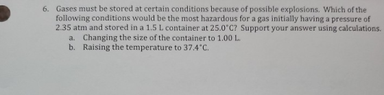 6. Gases must be stored at certain conditions because of possible explosions. Which of the following conditions would be the