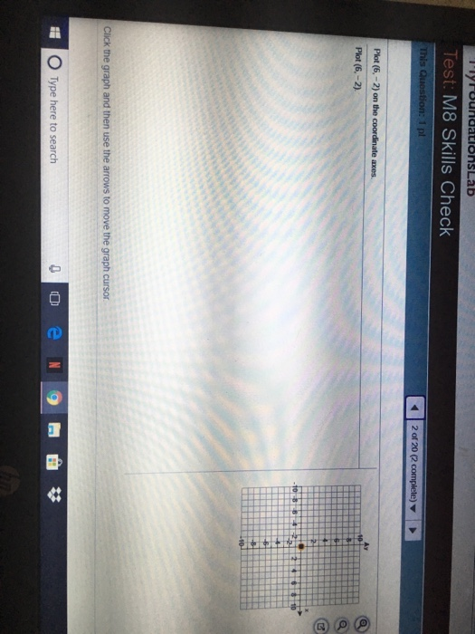 Test: M8 Skills Check : 1 pl 2 of 20 (2 Plot (6,-2) on the Plot (6,-2) O Type here to search