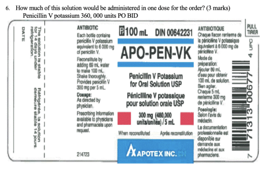 6. How much of this solution would be administered in one dose for the order? (3 marks) Penicillin V potassium 360, 000 units