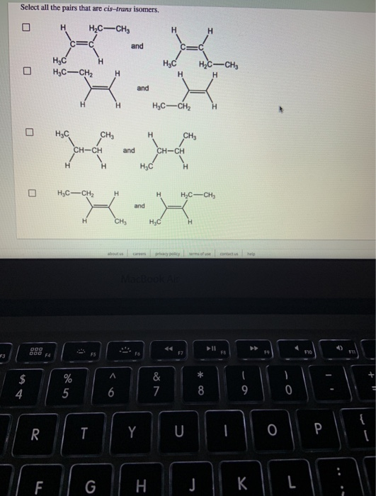 Select all the pairs that are cis-trans isomers. Н Н-с— сн, н and H;C HаС — сн Н Нс Н.с—сн, н and H. Н Нас— сн H. Нс CH3 н CH